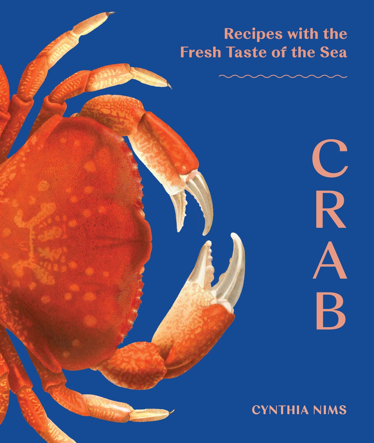 Crab: 50 Recipes with the Fresh Taste of the Sea from the Pacific, Atlantic & Gulf Coasts