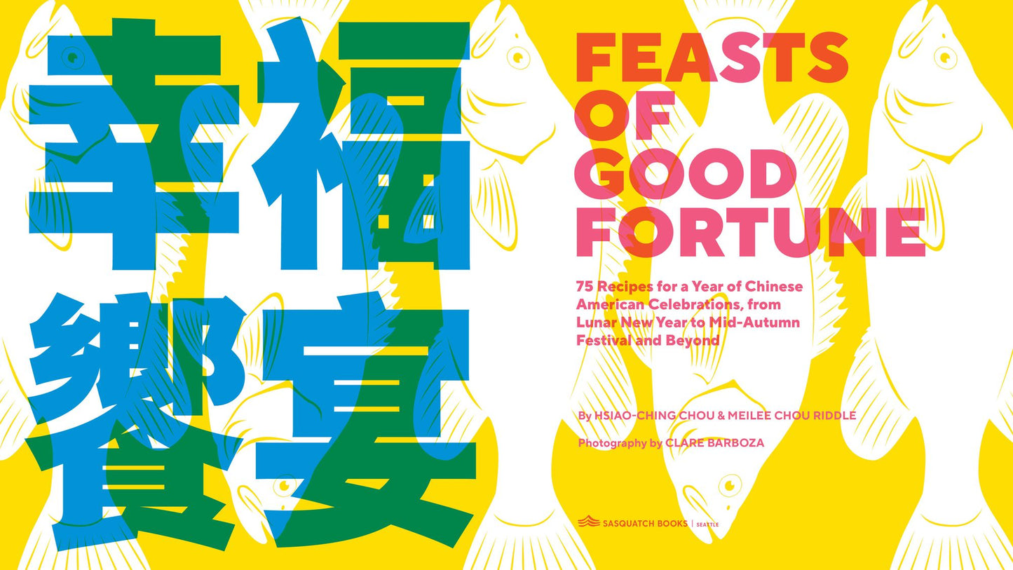 Feasts of Good Fortune: 75 Recipes for a Year of Chinese American Celebrations, from Lunar New Year to Mid-Autumn Festival and Beyond