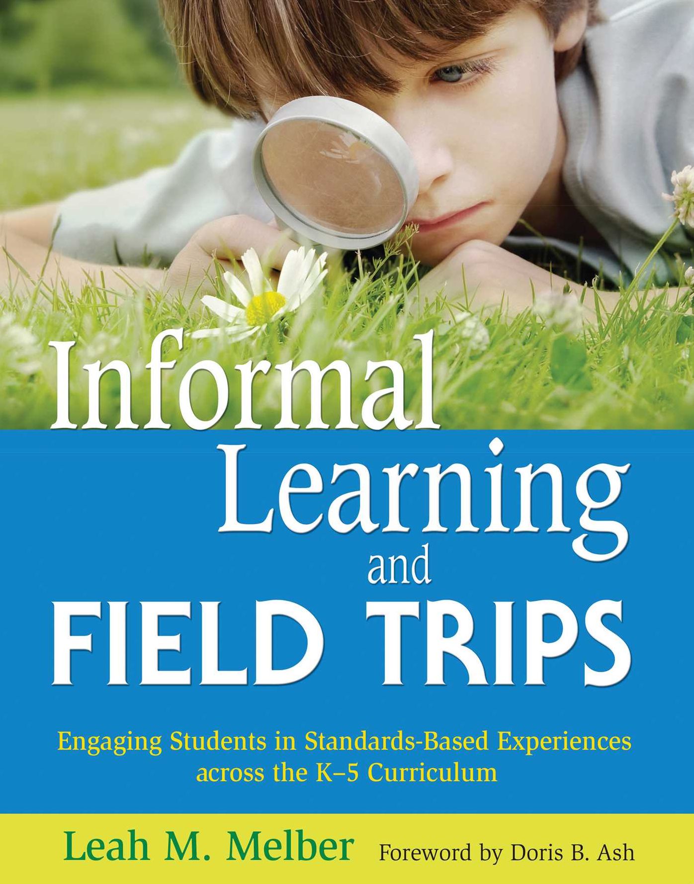 Informal Learning and Field Trips: Engaging Students in Standards-Based Experiences across the K--5 Curriculum