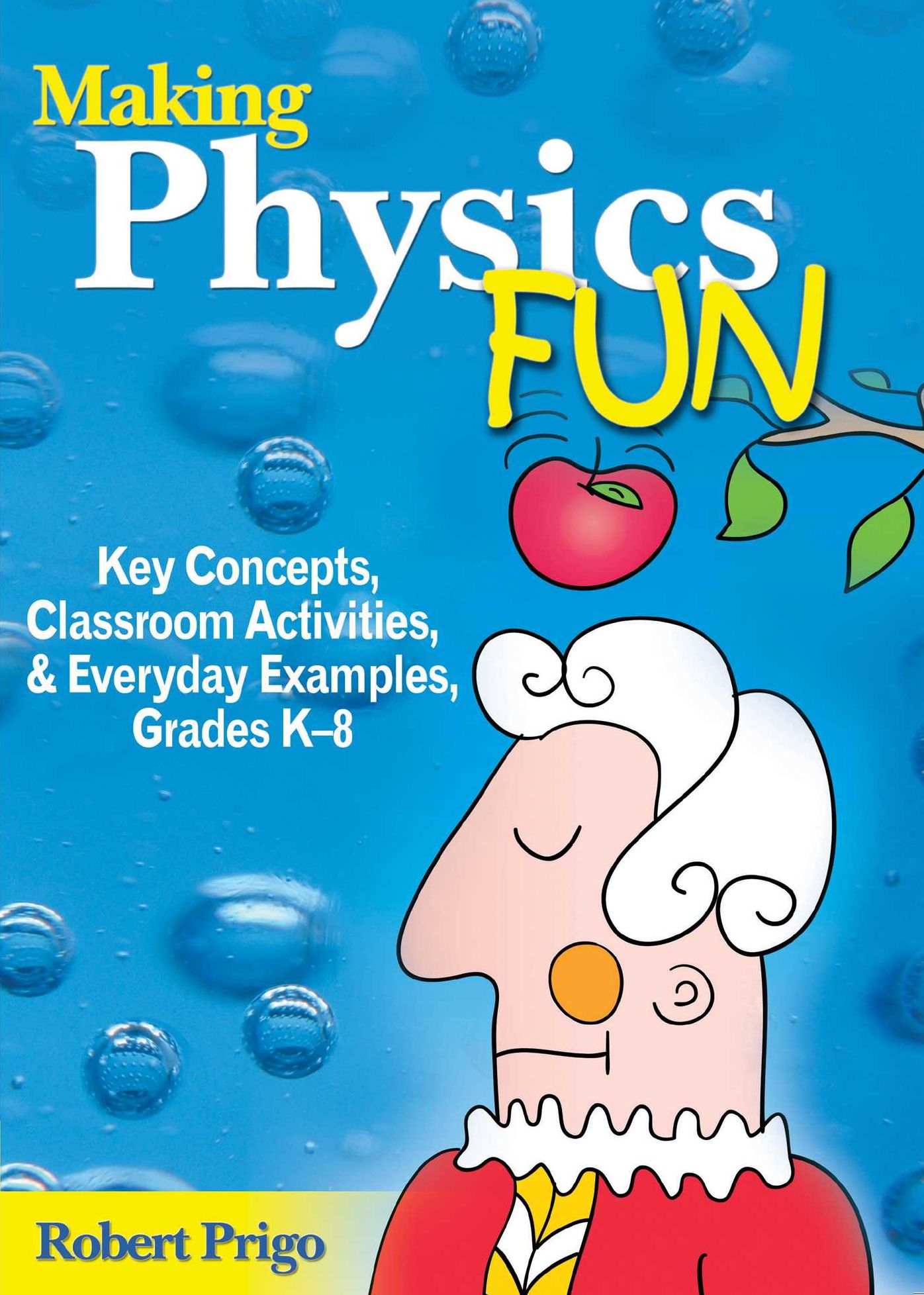 Making Physics Fun: Key Concepts, Classroom Activities, and Everyday Examples, Grades K--8