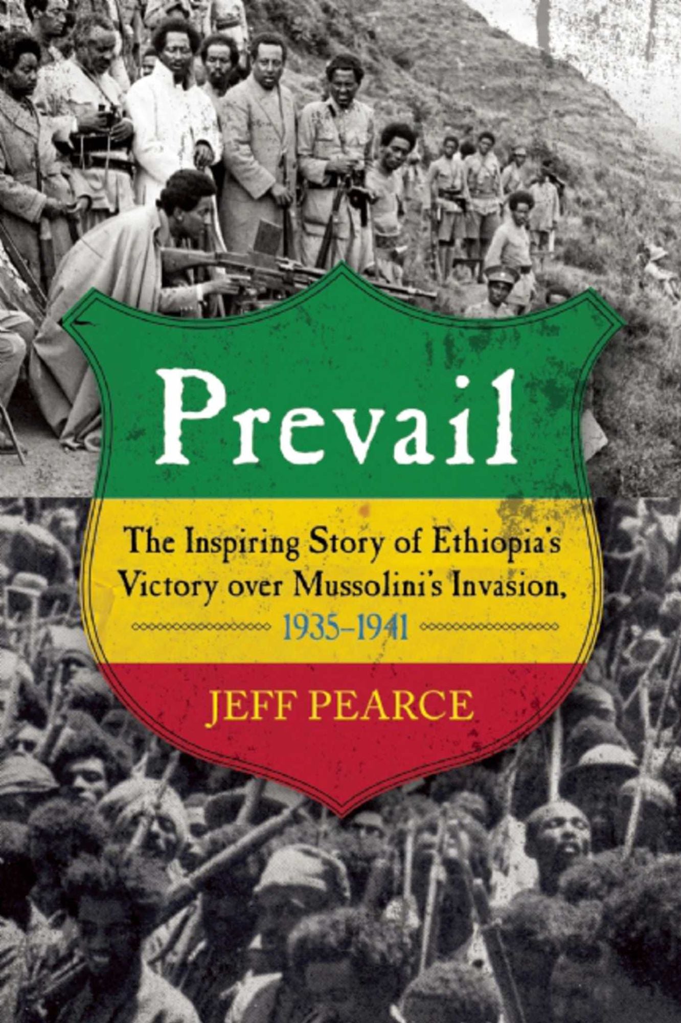 Prevail: The Inspiring Story of Ethiopia's Victory over Mussolini's Invasion, 1935---1941