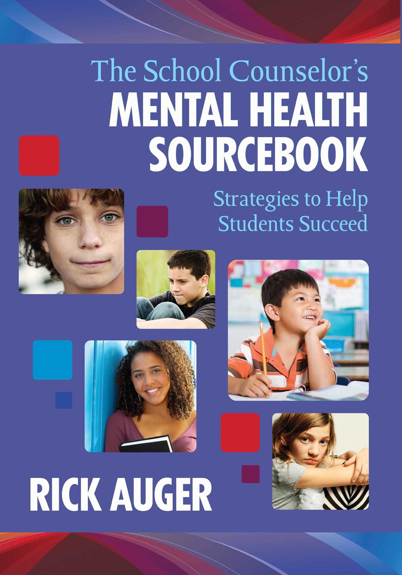 The School Counselor?s Mental Health Sourcebook: Strategies to Help Students Succeed