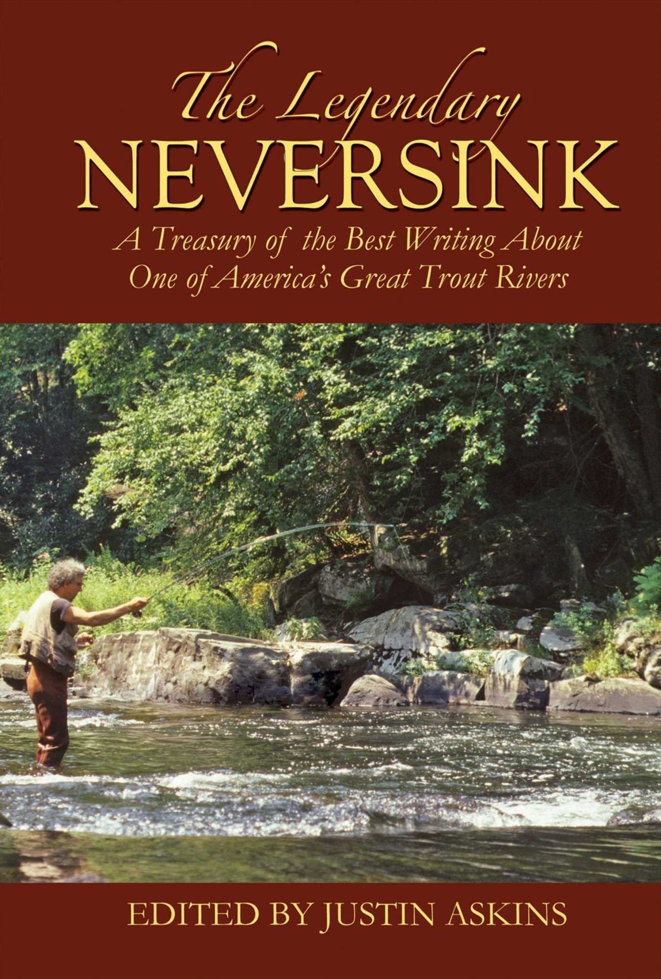 The Legendary Neversink: A Treasury of the Best Writing about One of America's Great Trout Rivers