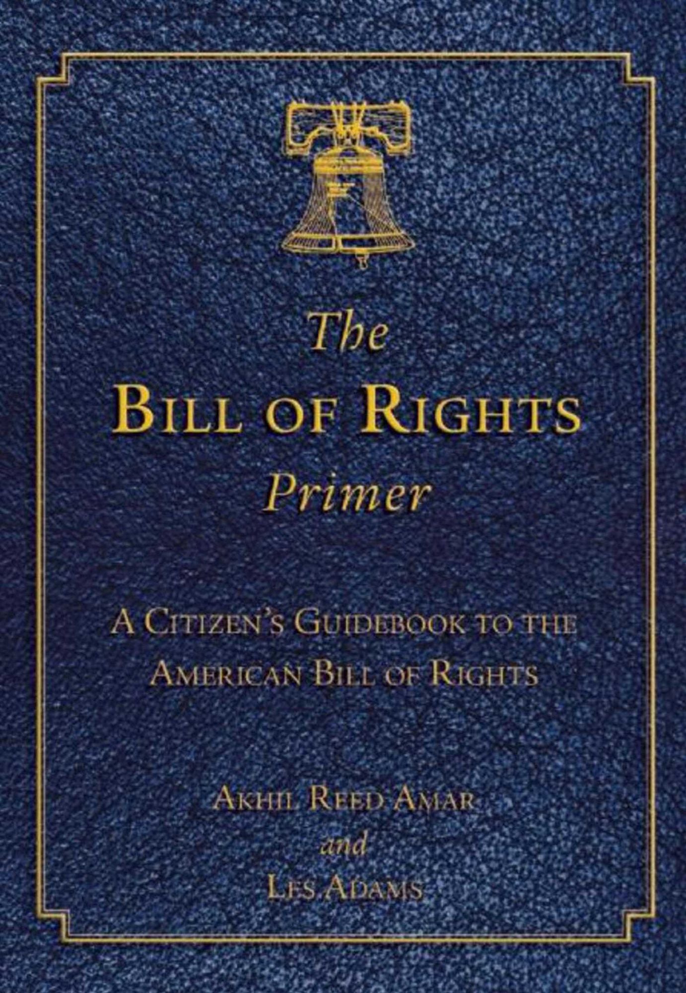The Bill of Rights Primer: A Citizen's Guidebook to the American Bill of Rights