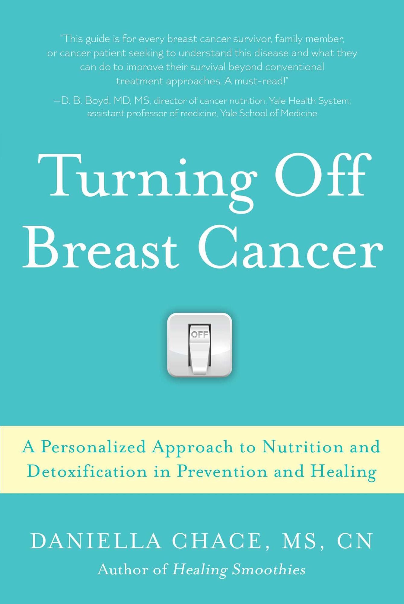 Turning Off Breast Cancer: A Personalized Approach to Nutrition and Detoxification in Prevention and Healing