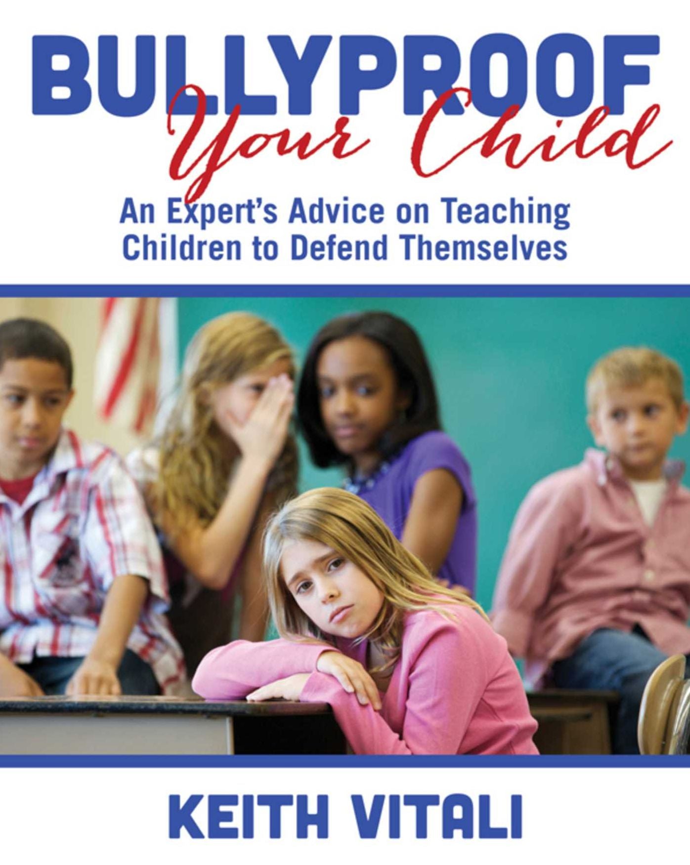 Bullyproof Your Child: An Expert's Advice on Teaching Children to Defend Themselves