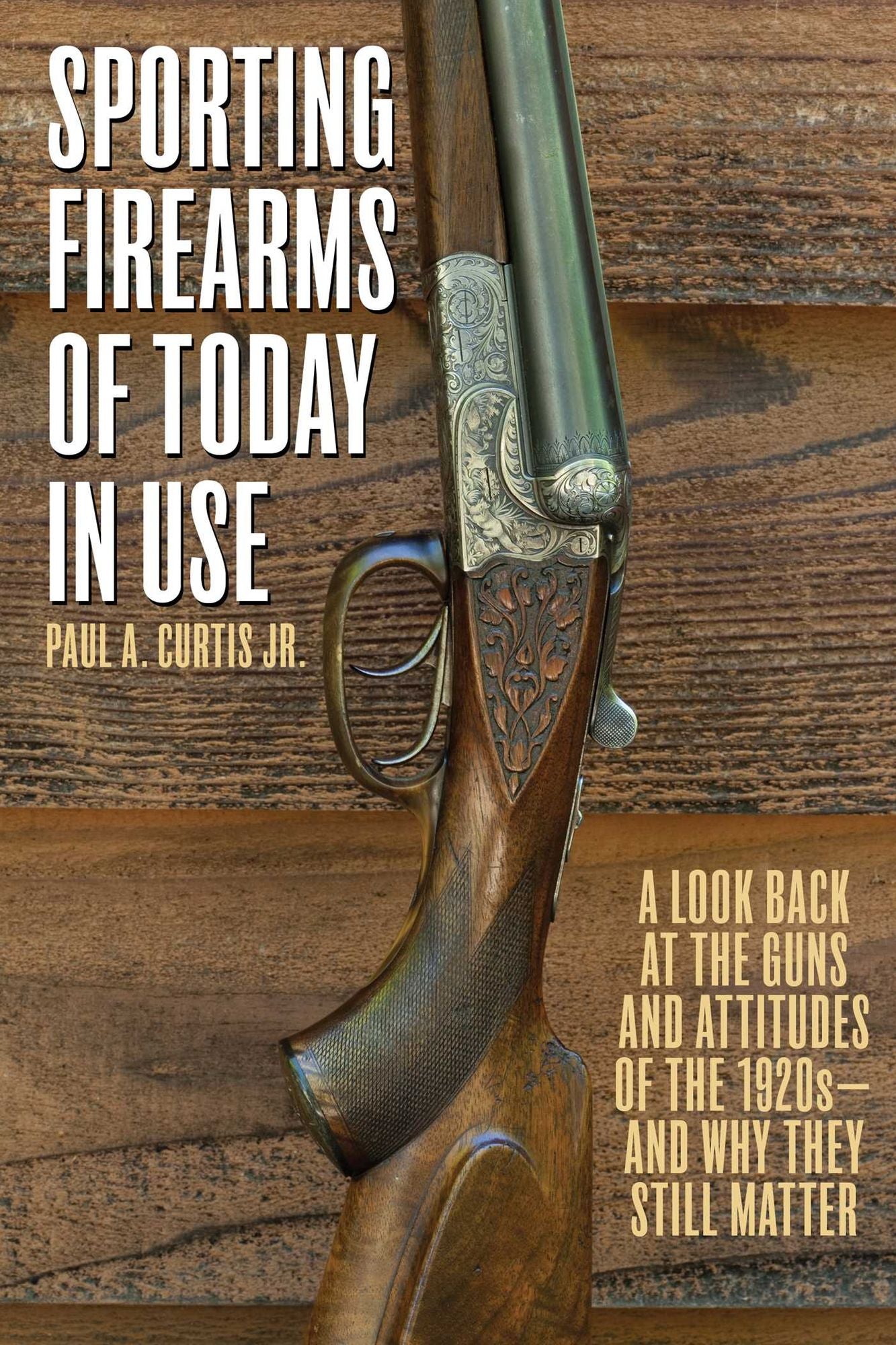 Sporting Firearms of Today in Use: A Look Back at the Guns and Attitudes of the 1920s--and Why They Still Matter