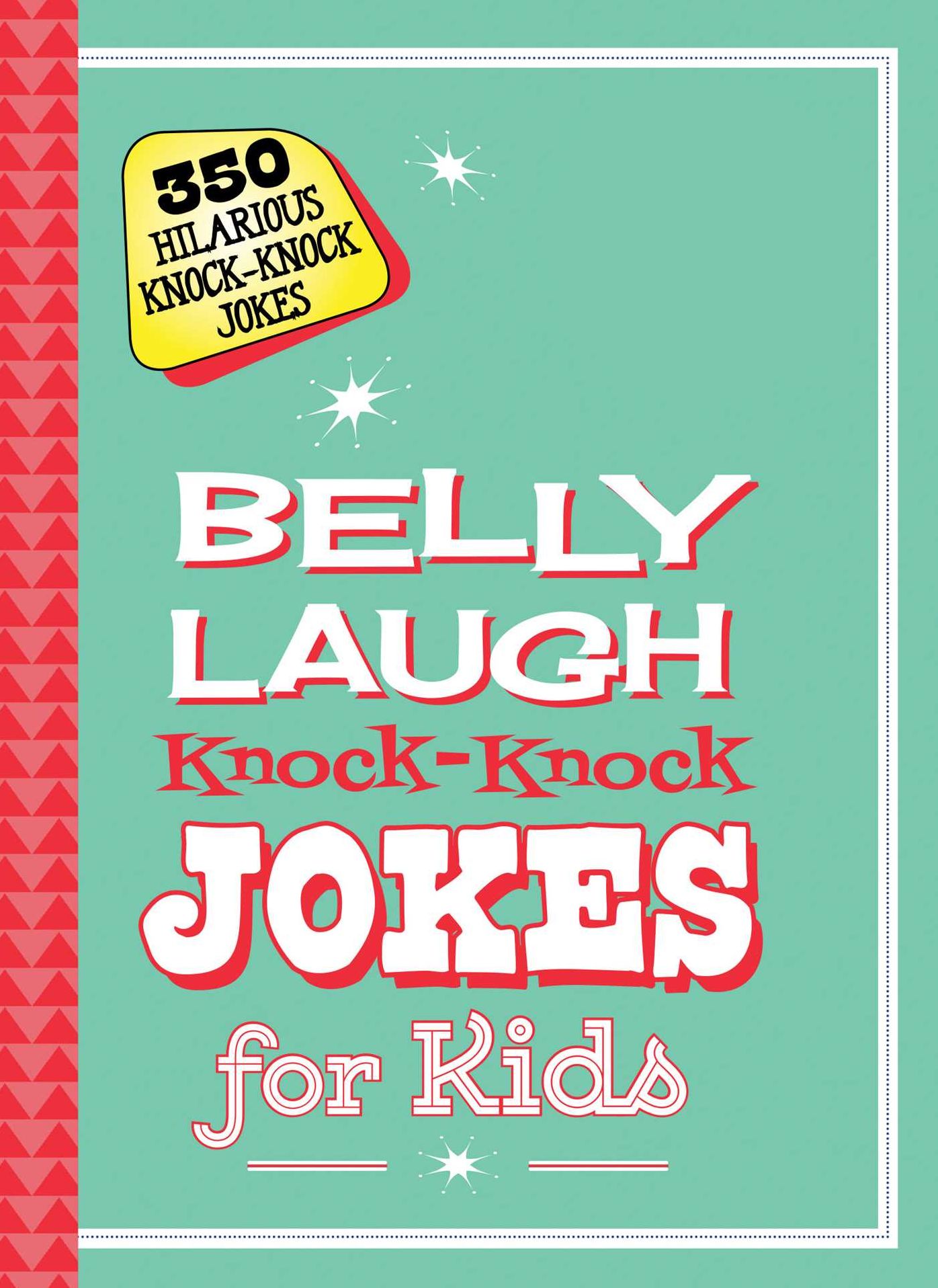 Belly Laugh Knock-Knock Jokes for Kids: 350 Hilarious Knock-Knock Jokes