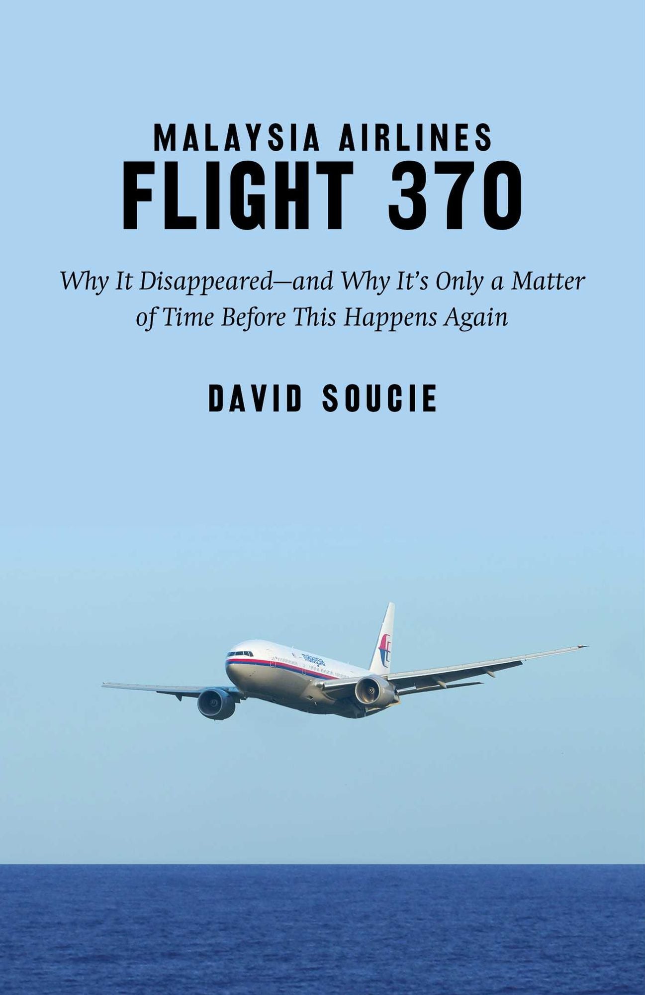 Malaysia Airlines Flight 370: Why It Disappeared--and Why It's Only a Matter of Time Before This Happens Again