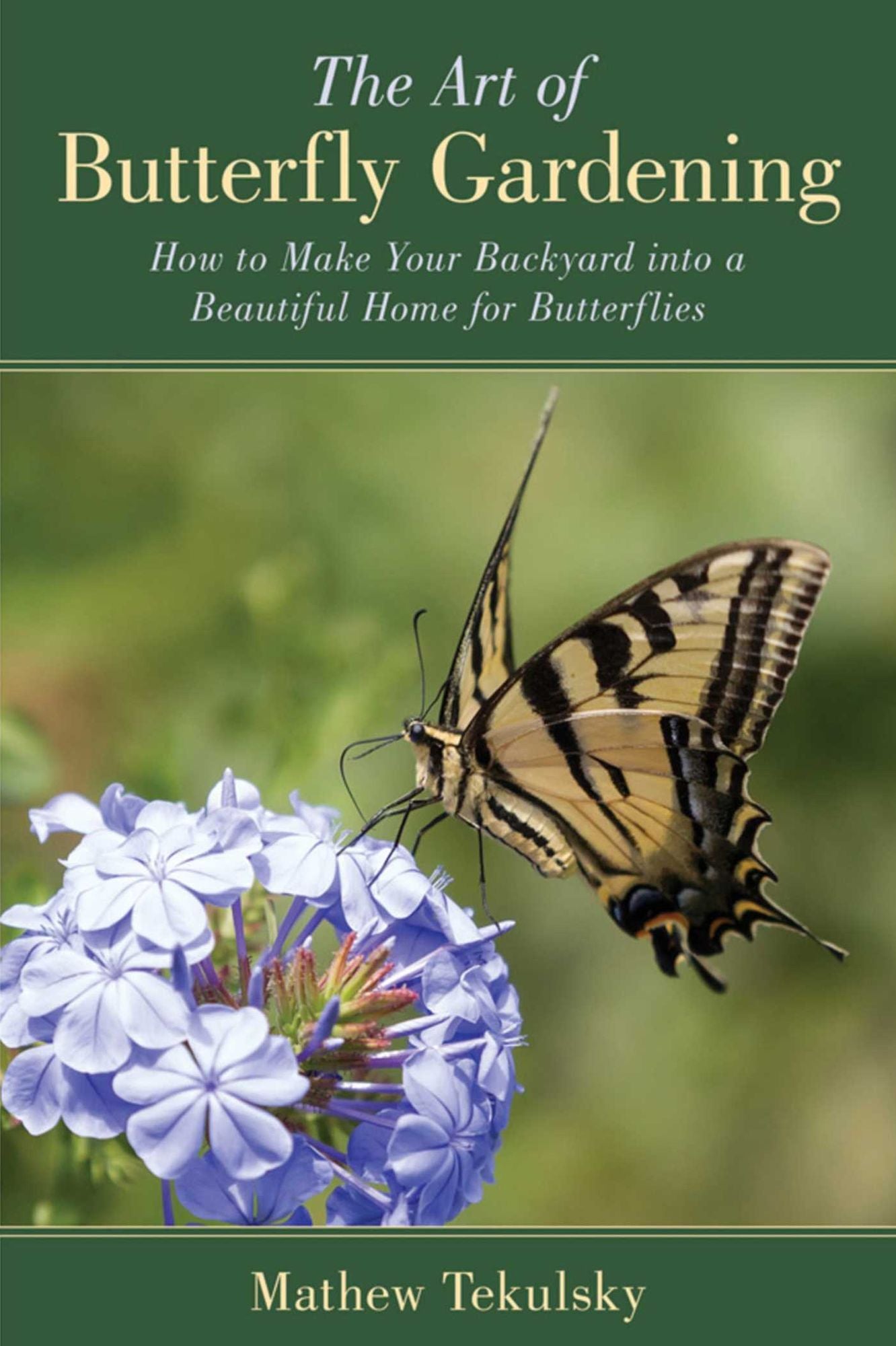 The Art of Butterfly Gardening: How to Make Your Backyard into a Beautiful Home for Butterflies