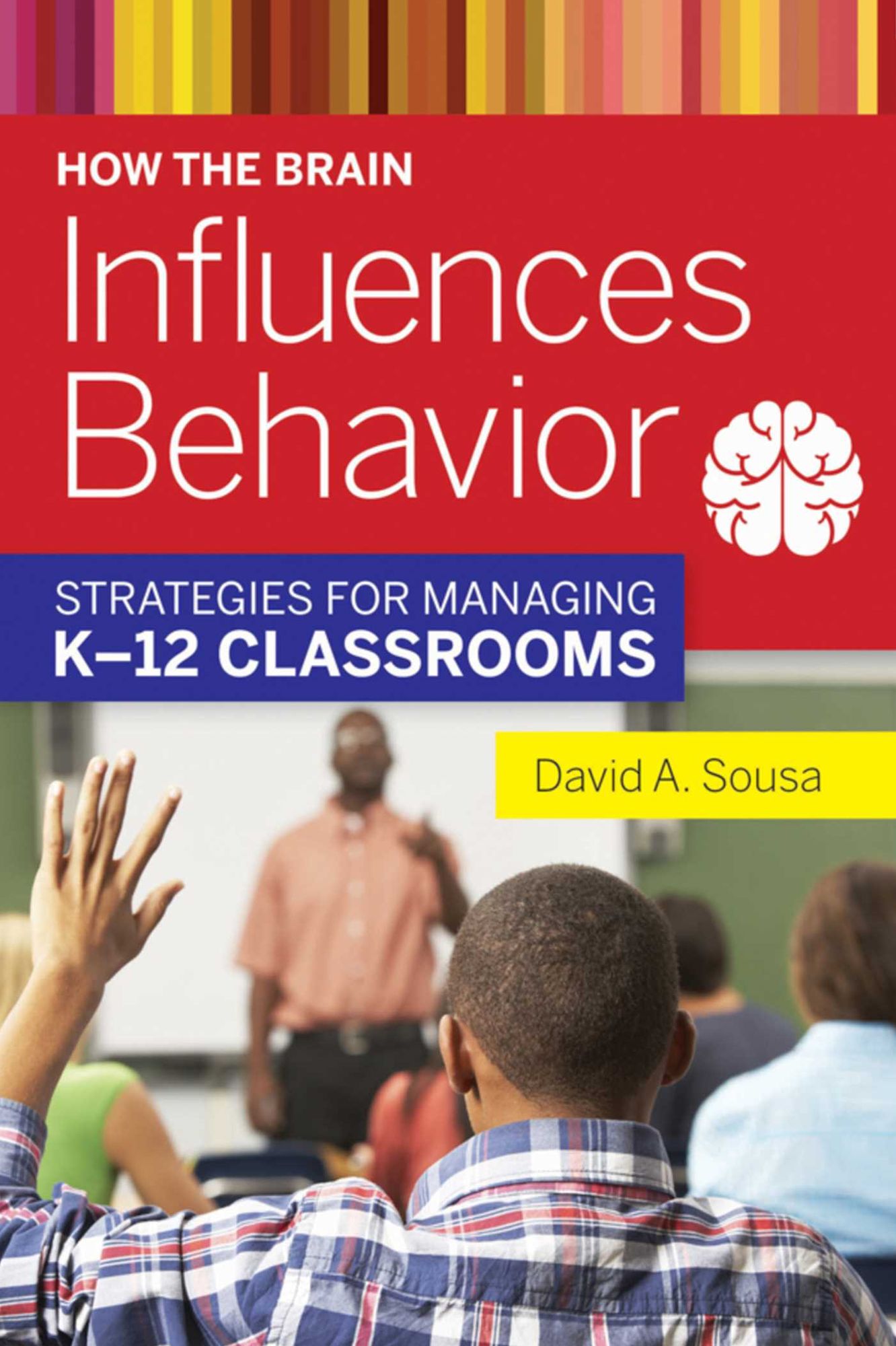 How the Brain Influences Behavior: Strategies for Managing K--12 Classrooms