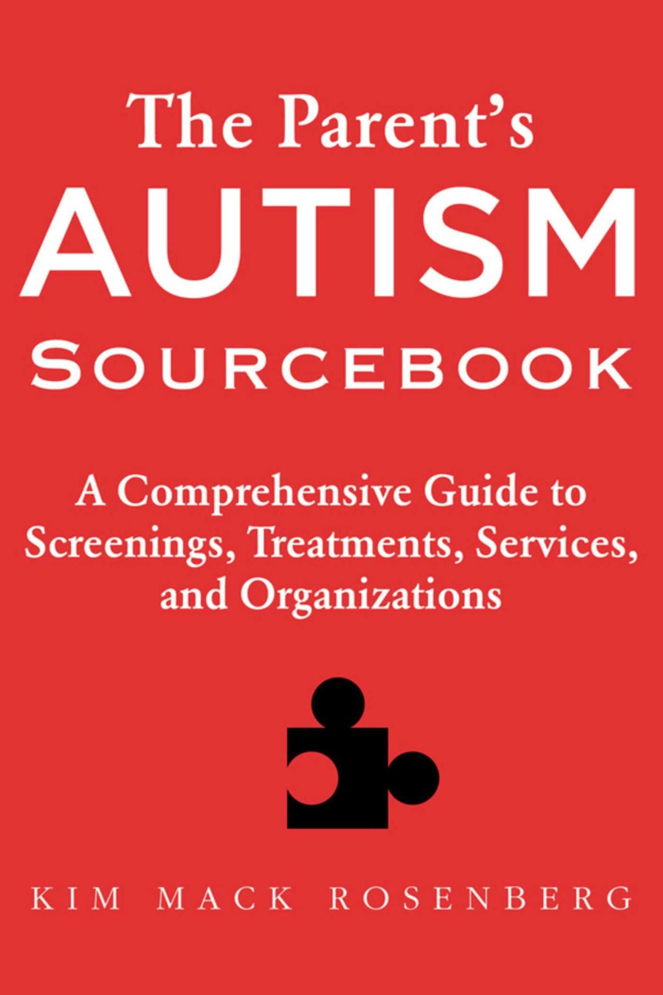 The Parent?s Autism Sourcebook: A Comprehensive Guide to Screenings, Treatments, Services, and Organizations