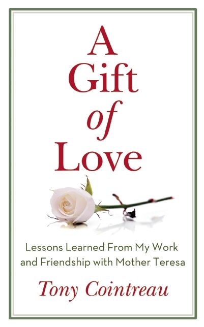 A Gift of Love: Lessons Learned From My Work and Friendship with Mother Teresa