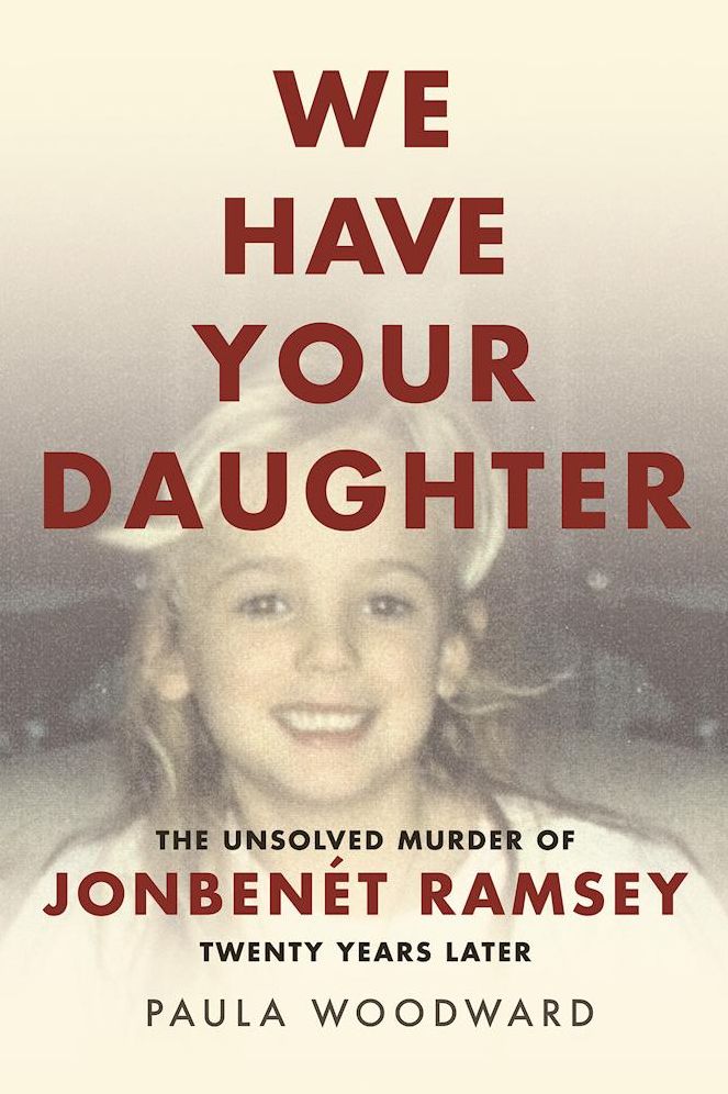 We Have Your Daughter: The Unsolved Murder of JonBenet Ramsey Twenty Years Later
