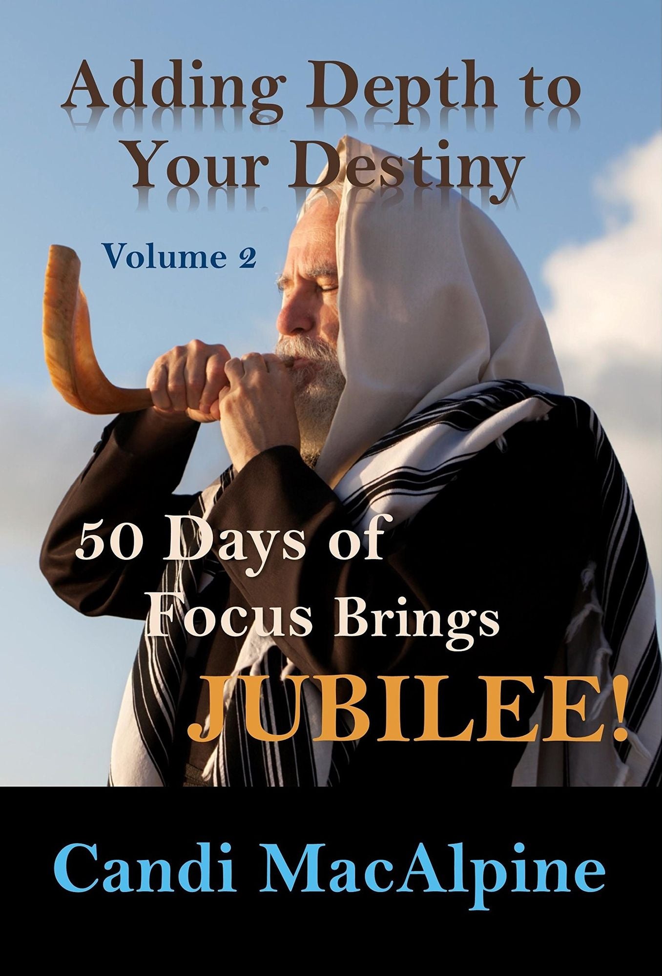 Adding Depth to Your Destiny: 50 Days of Focus Brings Jubilee!