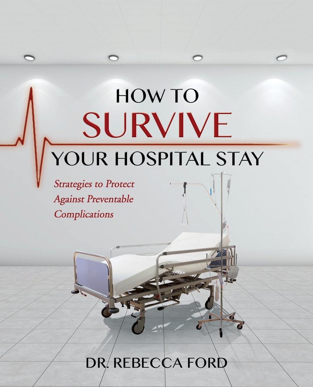 How To Survive Your Hospital Stay: Strategies to Protect against Preventable Complications