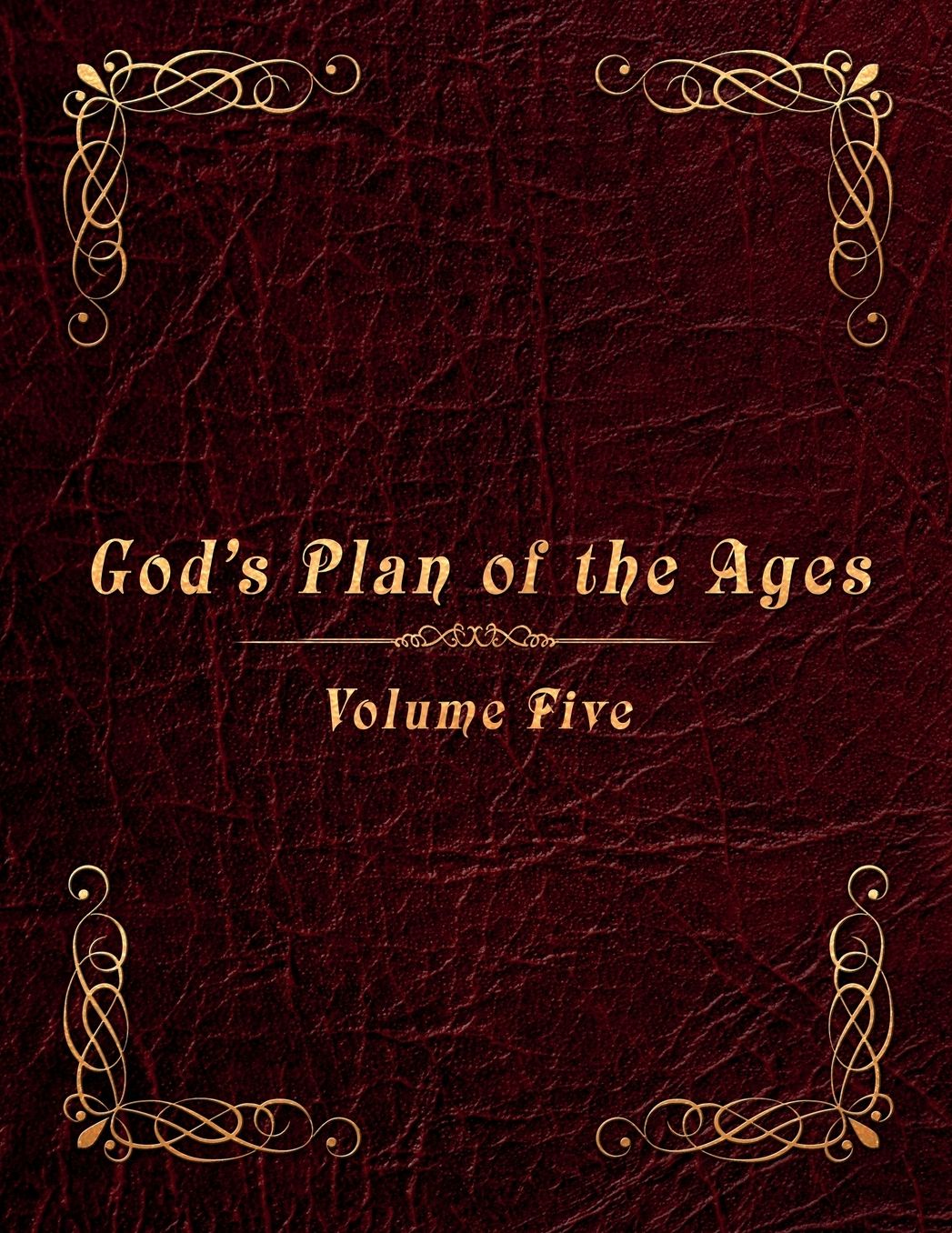 God's Plan of the Ages Volume 5: Messiah through the End of Time