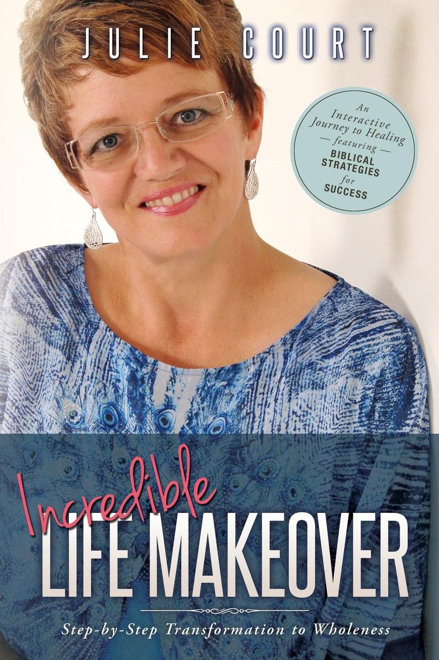 Incredible Life Makeover: Step-by-Step Transformation to Wholeness