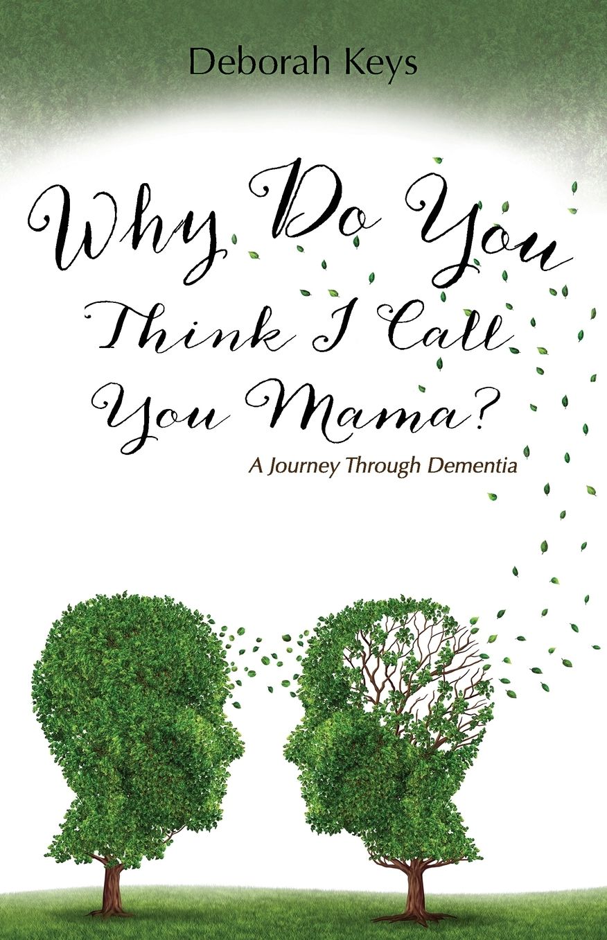 Why Do You Think I Call You Mama? A Journey Through Dementia