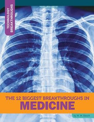 The 12 Biggest Breakthroughs in Medicine