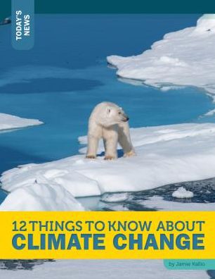 12 Things to Know About Climate Change
