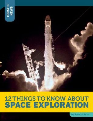 12 Things to Know About Space Exploration