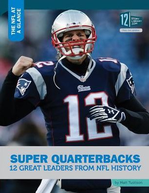 Super Quarterbacks: 12 Great Leaders from NFL History