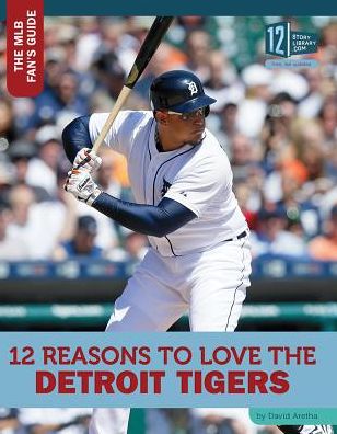 12 Reasons to Love the Detroit Tigers