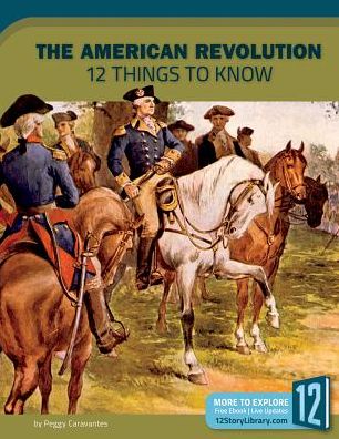 The American Revolution : 12 Things to Know