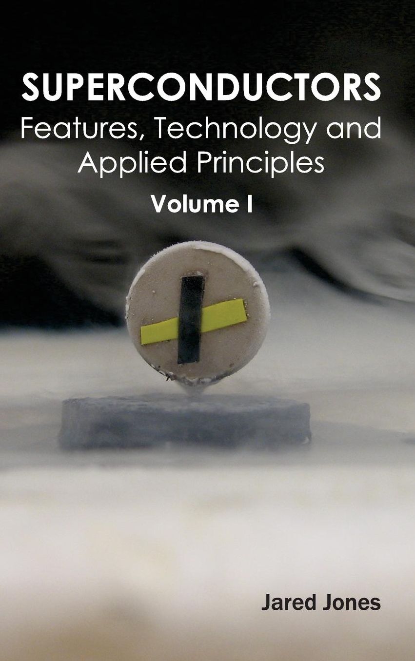 Superconductors: Volume I (Features, Technology and Applied Principles)