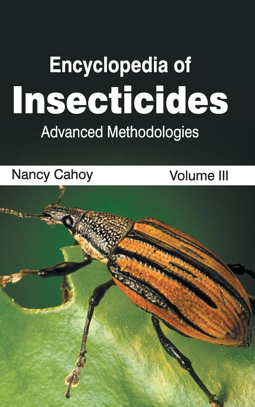 Encyclopedia of Insecticides: Volume III (Advanced Methodologies)