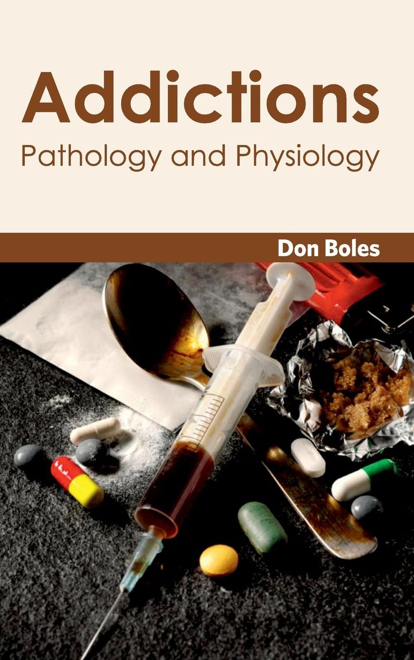Addictions: Pathology and Physiology