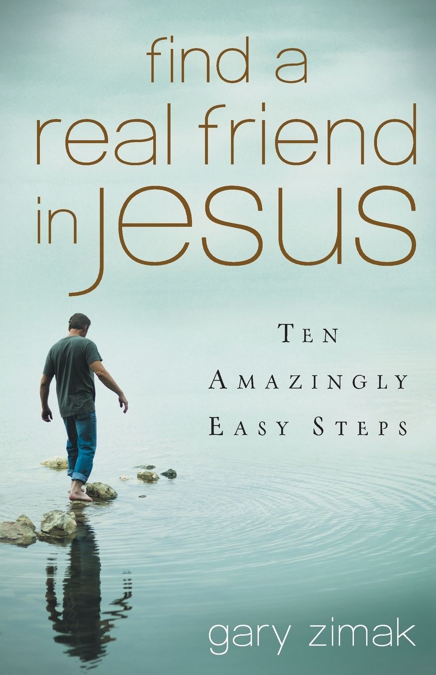 Find a Real Friend in Jesus : Ten Amazingly Easy Steps