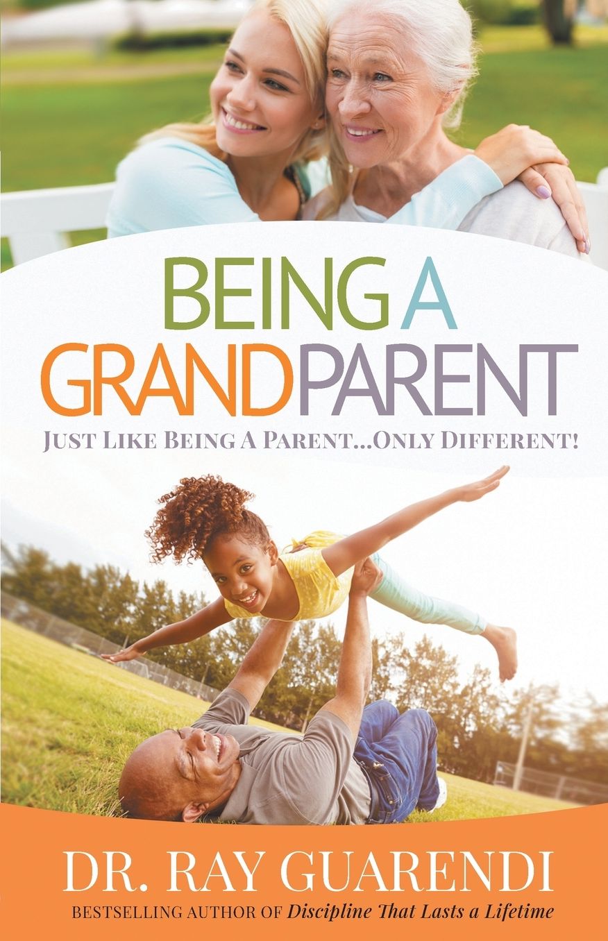 Being a Grandparent : Just Like Being a Parent... Only Different!