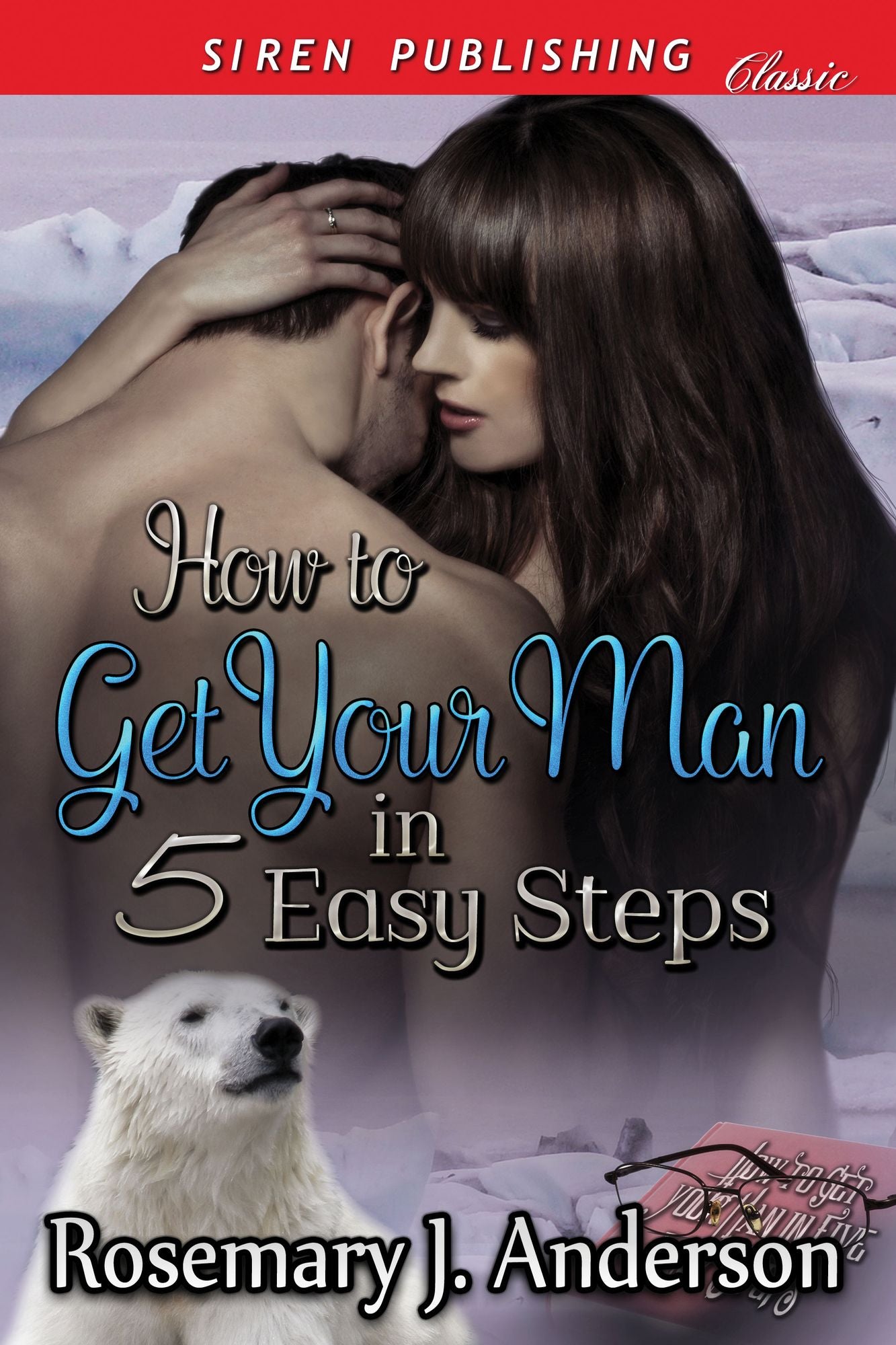 How to Get Your Man in Five Easy Steps (Siren Publishing Classic)