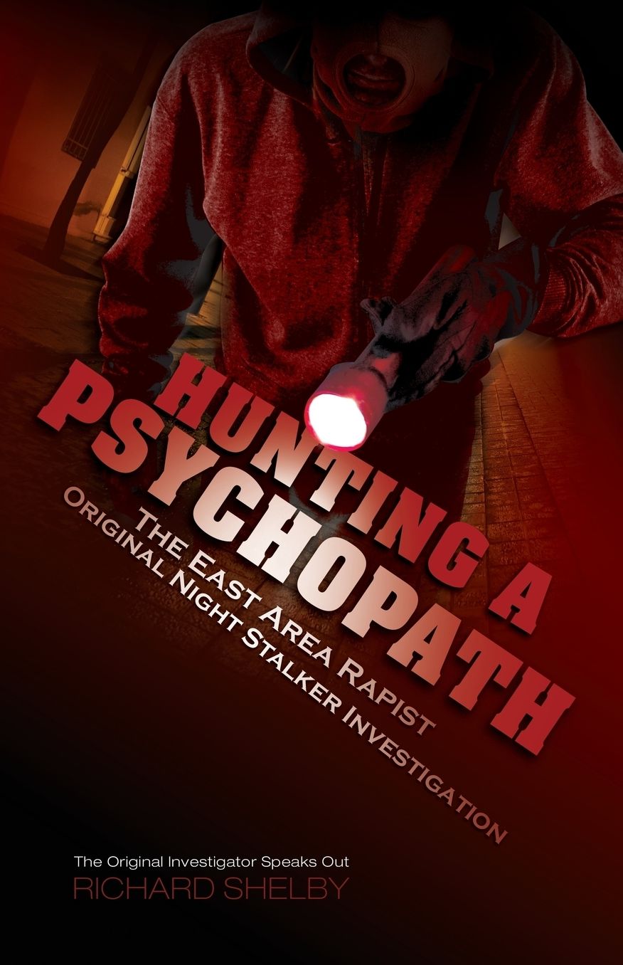 HUNTING A PSYCHOPATH: The East Area Rapist / Original Night Stalker Investigation - The Original Investigator Speaks Out