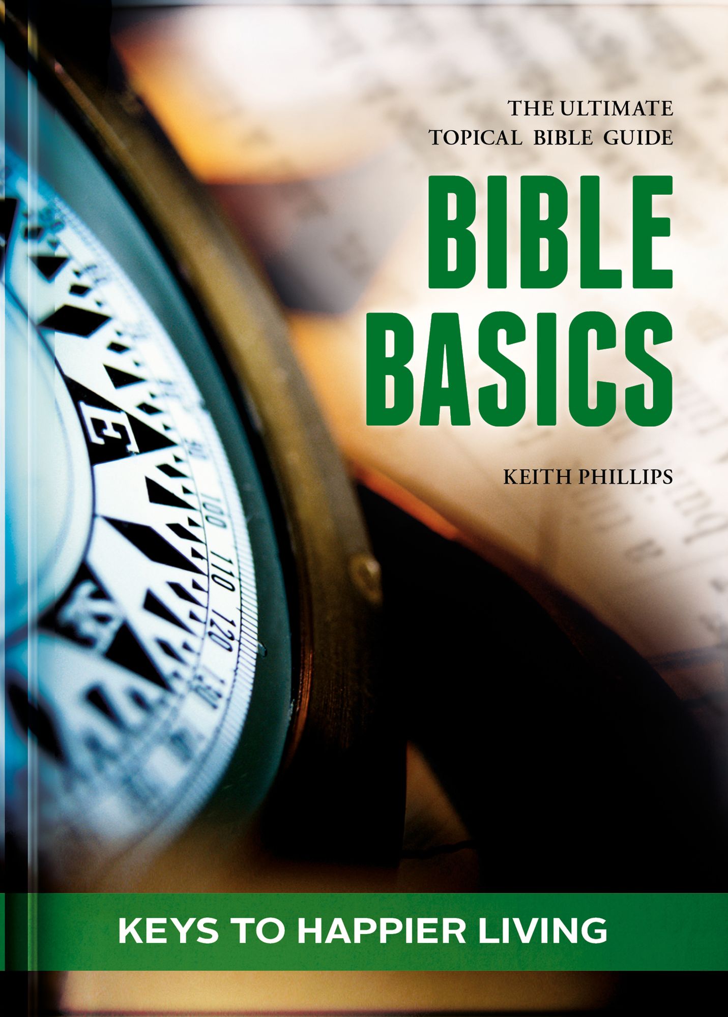 Bible Basics - Keys to Happier living: The ultimate topical Bible guide