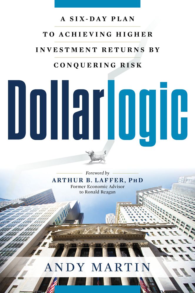 Dollarlogic: A Six-Day Plan to Achieving Higher Investment Returns by Conquering Risk