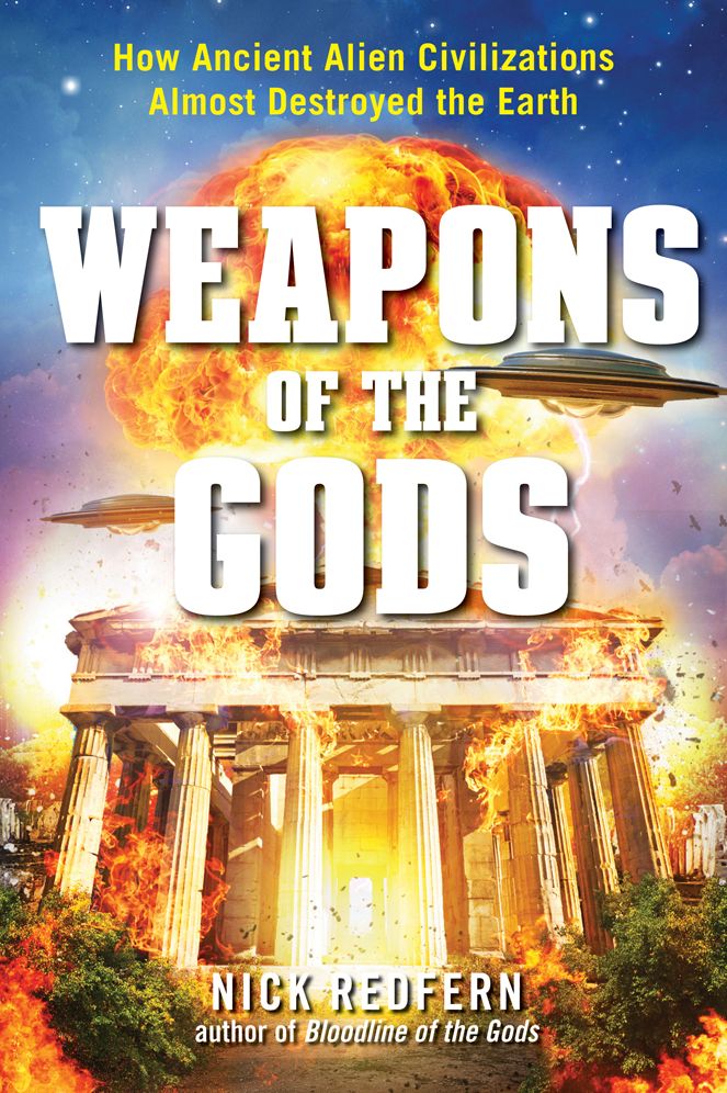 Weapons of the Gods: How Ancient Alien Civilizations Almost Destroyed the Earth
