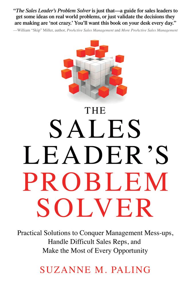 The Sales Leader's Problem Solver: Practical Solutions to Conquer Management Mess-ups, Handle Difficult Sales Reps, and Make the Most of Every Opportunity