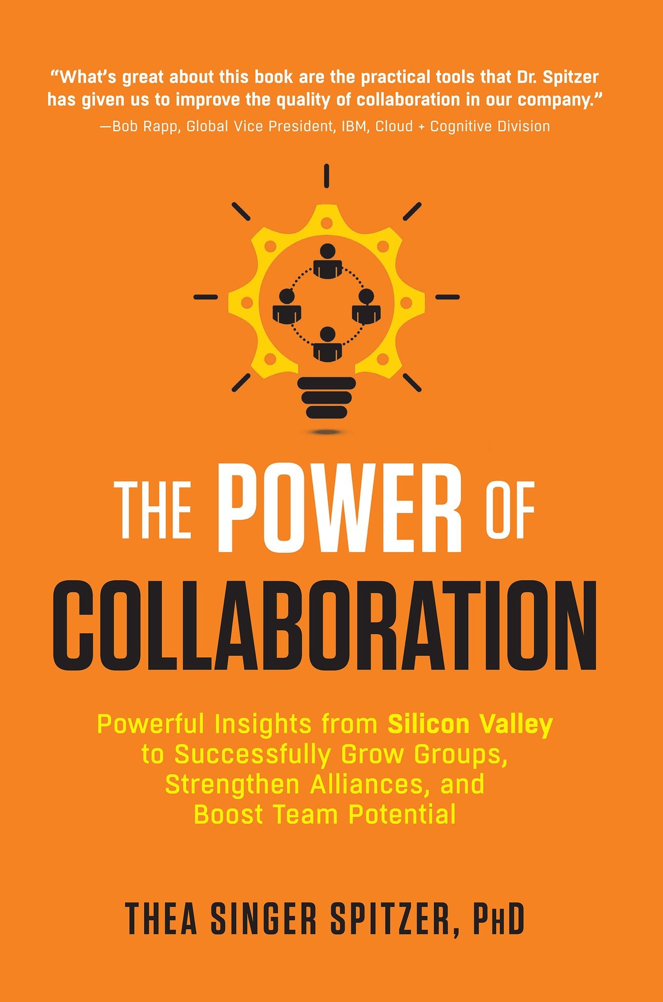 The Power of Collaboration: Powerful Insights from Silicon Valley to Successfully Grow Groups, Strengthen Alliances, and Boost Team Potential