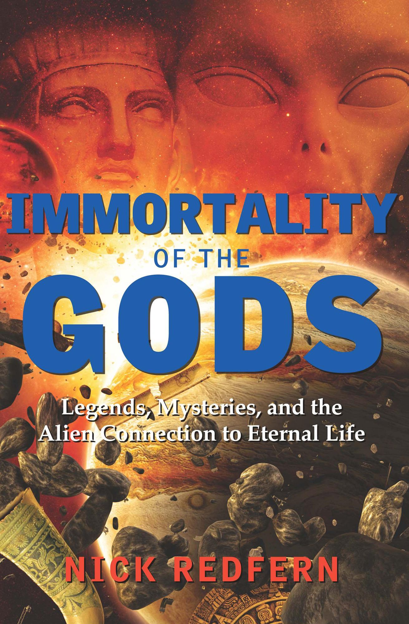 Immortality of the Gods: Legends, Mysteries, and the Alien Connection to Eternal Life