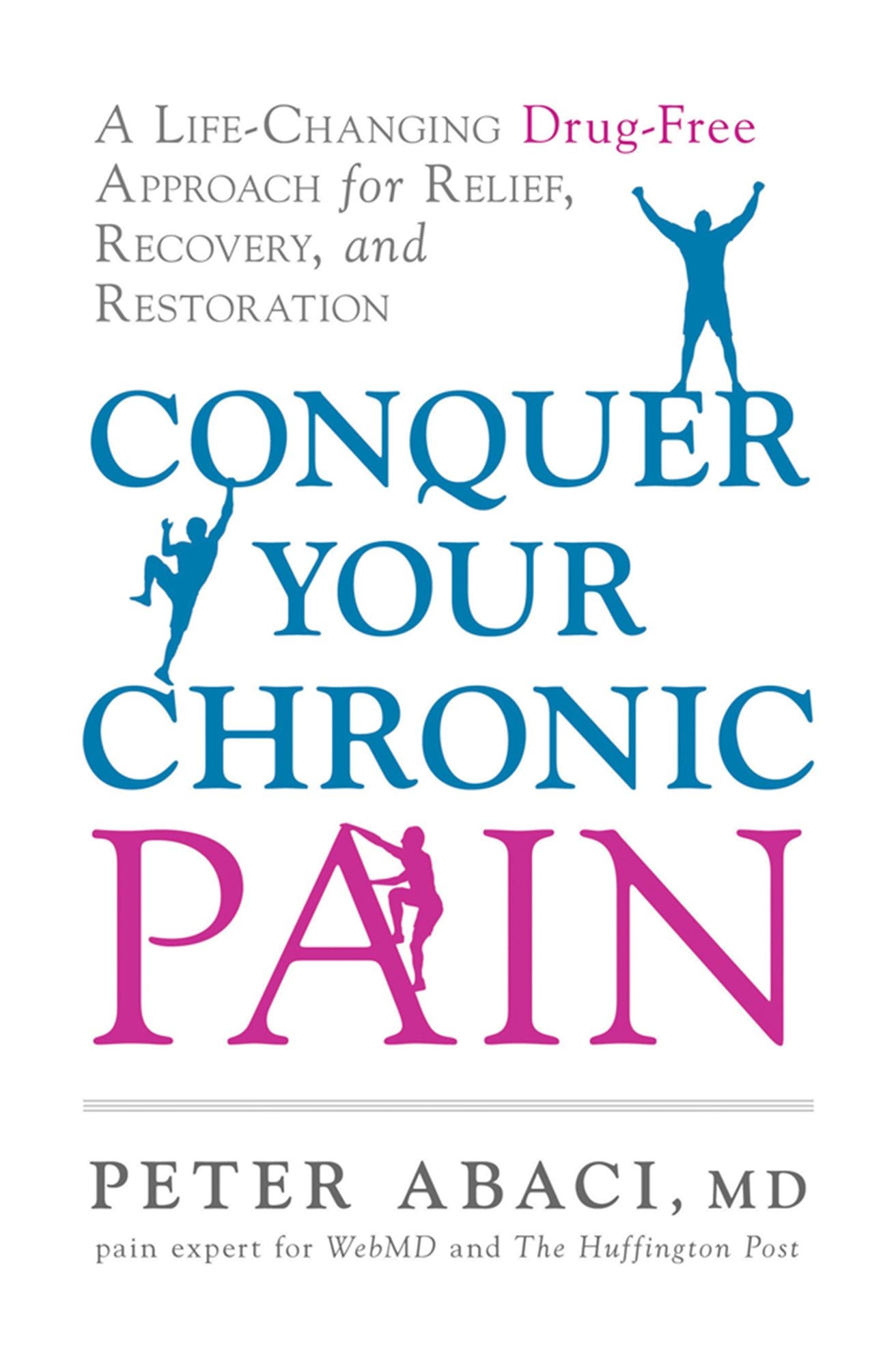 Conquer Your Chronic Pain: A Life-Changing Drug-Free Approach for Relief, Recovery, and Restoration