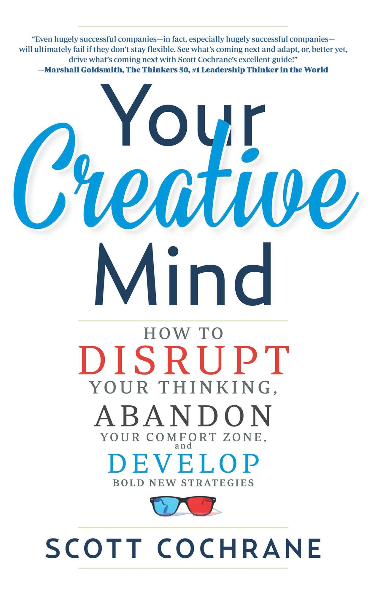 Your Creative Mind: How to Disrupt Your Thinking, Abandon Your Comfort Zone, and Develop Bold New Strategies