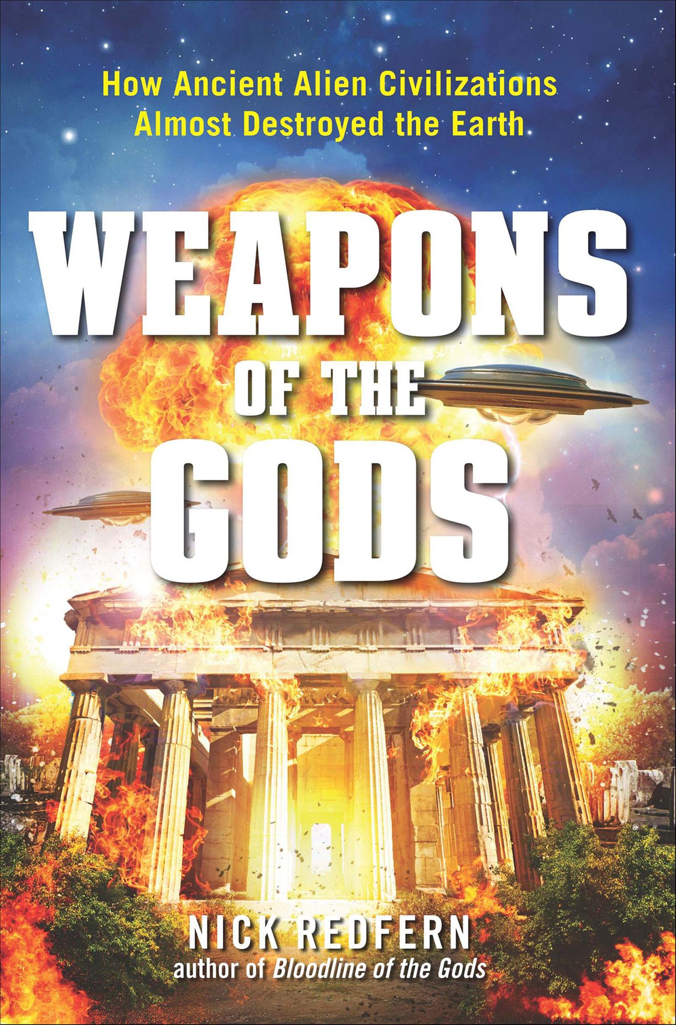 Weapons of the Gods: How Ancient Alien Civlizations Almost Destroyed the Earth