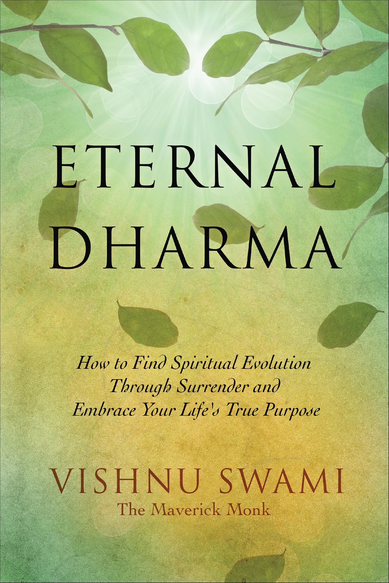 Eternal Dharma: How to Find Spiritual Evolution Through Surrender and Embrace Your Life's True Purpose