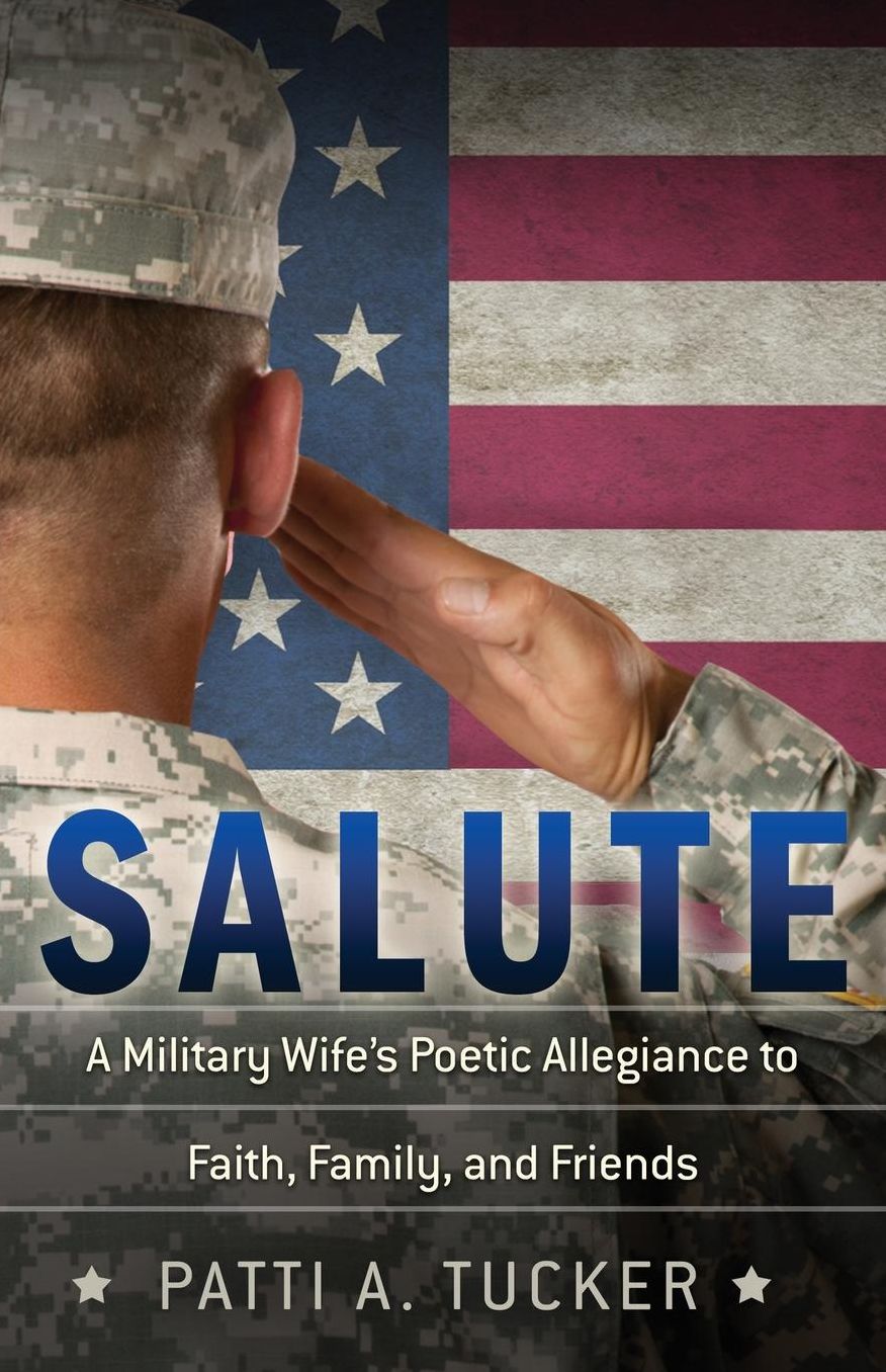 Salute-A Military Wife's Poetic Allegiance to Faith, Family and Friends