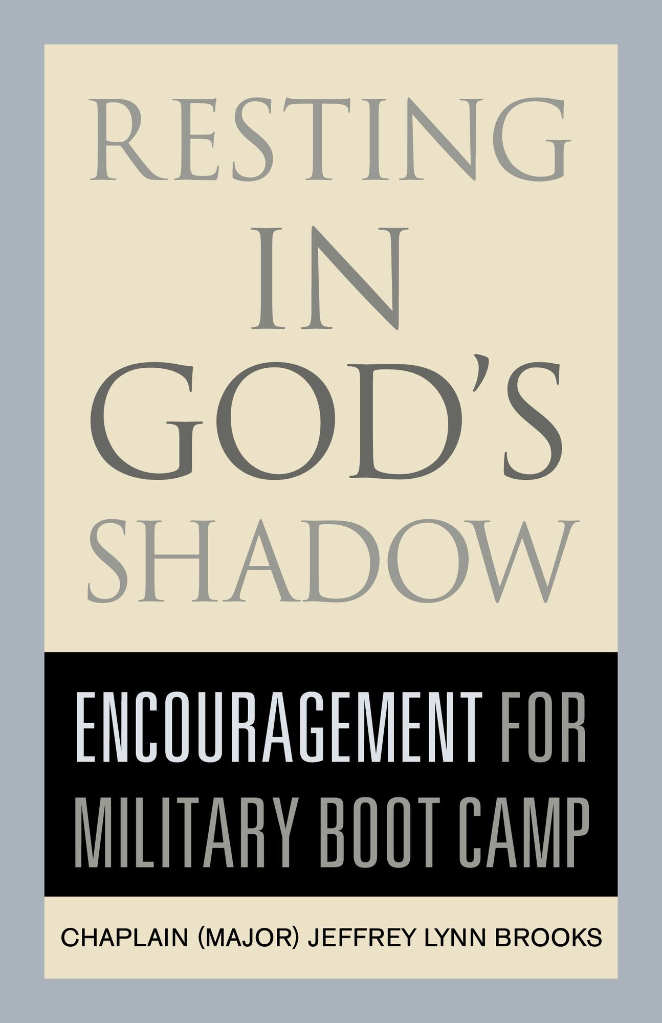 Resting in God?s Shadow: Encouragement for Military Bootcamp