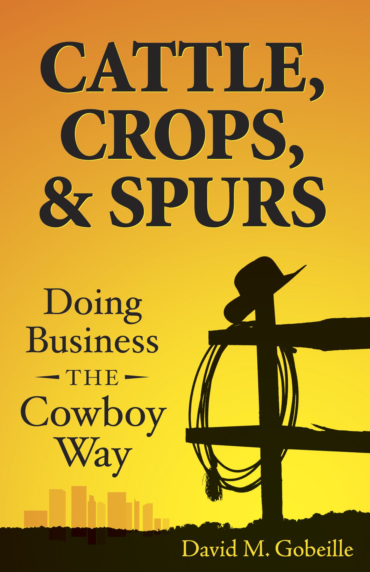 Cattle, Crops, & Spurs: Doing Business the Cowboy Way