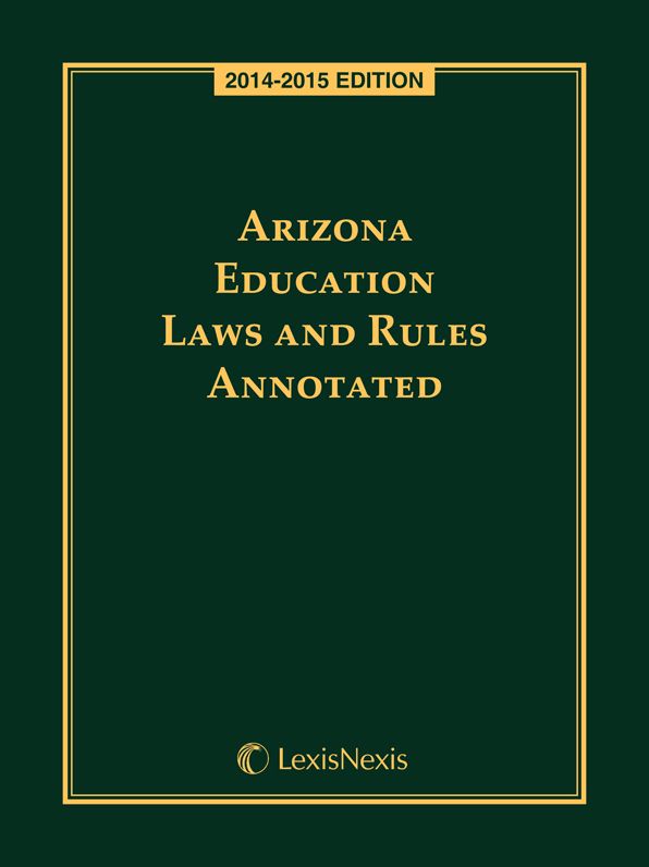 Arizona Education Laws and Rules Annotated, 2014-2015 Edition